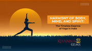 Harmony of Body, Mind, and Spirit: The Timeless Essence of Yoga in India