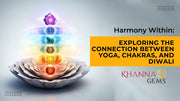Harmony Within: Exploring the Connection Between Yoga, Chakras, and Diwali