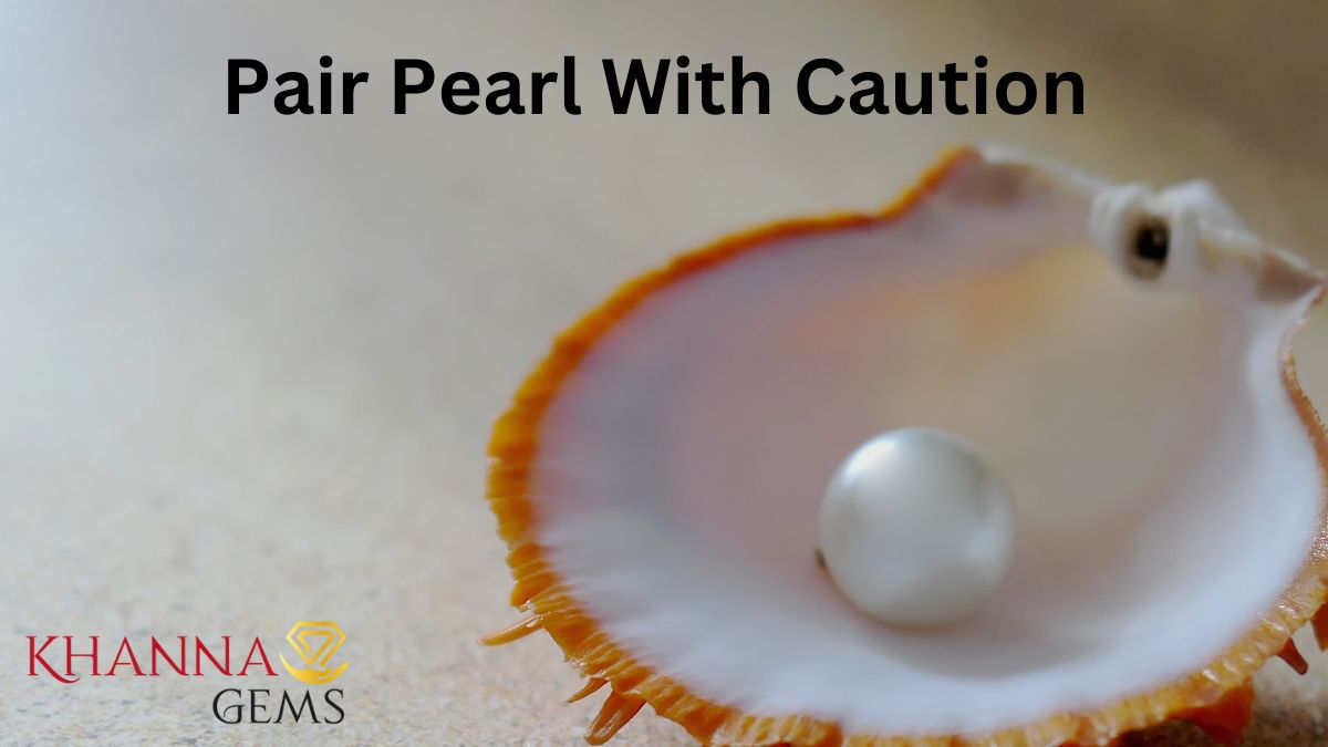 Pair Pearl With Caution