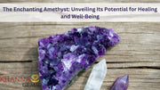 The Enchanting Amethyst: Unveiling Its Potential for Healing and Well-Being