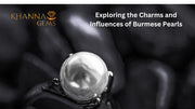 Exploring the Charms and Influences of Burmese Pearls
