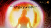 Shielding Your Shine: Techniques for Aura Protection in Our Modern World