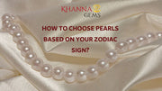 HOW TO CHOOSE PEARLS BASED ON YOUR ZODIAC SIGN?