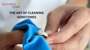 THE ART OF CLEANING GEMSTONES