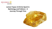 Lemon Topaz: A Citrine Spark in Mythology and Folklore - A Journey Through Time