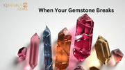 When Your Gemstone Breaks