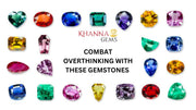 COMBAT OVERTHINKING WITH THESE GEMSTONES
