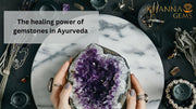 The healing power of gemstones in Ayurveda