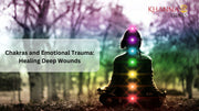 Chakras and Emotional Trauma: Healing Deep Wounds