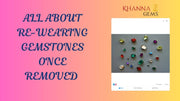 All About Re-Wearing Gemstones Once Removed
