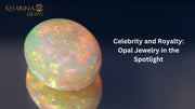 Celebrity and Royalty: Opal Jewelry in the Spotlight
