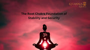 The Root Chakra Foundation of Stability and Security