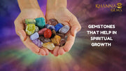 GEMSTONES THAT HELP IN SPIRITUAL GROWTH