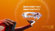GEMSTONES THAT BRING POSITIVITY