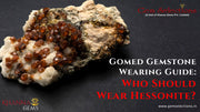 Gomed Gemstone Wearing Guide: Who Should Wear Hessonite?