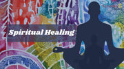 What is Spiritual Healing?